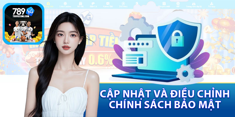Cập Nhật Và Điều Chỉnh Chính Sách Bảo Mật
